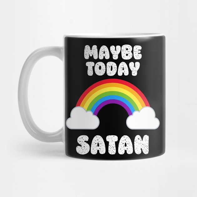 Maybe Today Satan Sassy Snarky Rainbow by Lavender Celeste